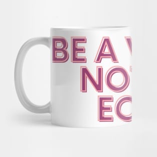 Be a voice, not an echo Mug